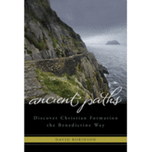 Ancient Paths: Discover Christian Formation the Benedictine Way