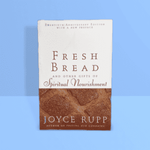 Fresh Bread and Other Gifts of Spiritual Nourishment