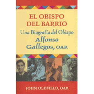El Obispo del Barrio: Una Biografico del Obispo Alphonso Gallegos, OAR