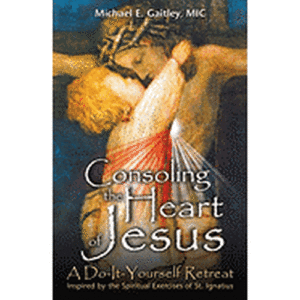 Consoling the Heart of Jesus: A Do-It-Yourself Retreat