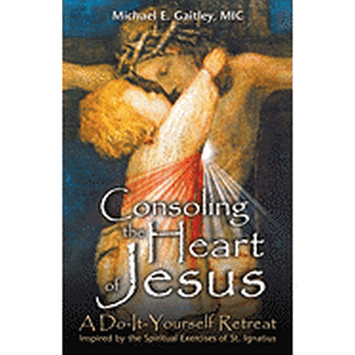 Consoling the Heart of Jesus: A Do-It-Yourself Retreat