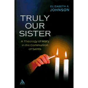 Truly Our Sister: A Theology of Mary in the Communion of Saints