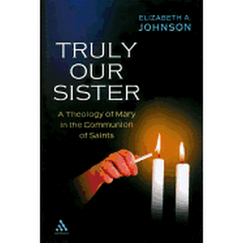 Truly Our Sister: A Theology of Mary in the Communion of Saints