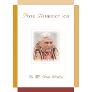 Pope Benedict XVI: In My Own Words