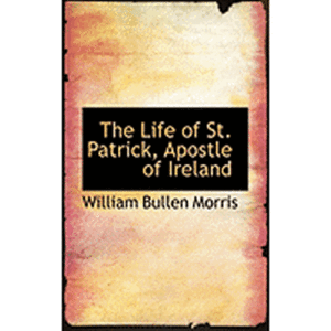 The Life of St, Patrick, Apostle of Ireland