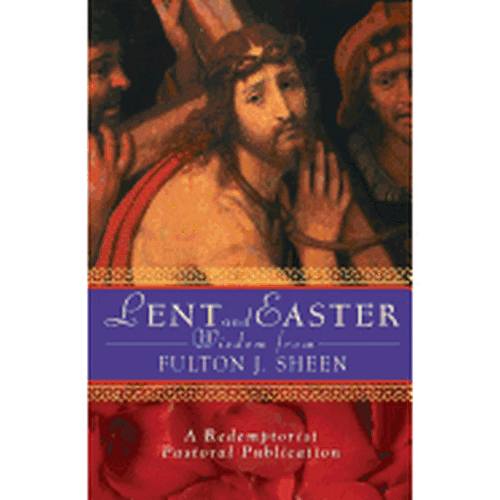 Lent and Easter Wisdom from Fulton J. Sheen: Daily Scripture and Prayers Together with Sheen's Own Words
