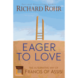 Eager to Love: The Alternative Way of Francis of Assisi