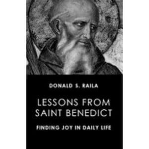 Lessons from Saint Benedict: Finding Joy in Daily Life