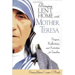 Bringing Lent Home with Mother Teresa: Prayers, Reflections, and Activities for Families