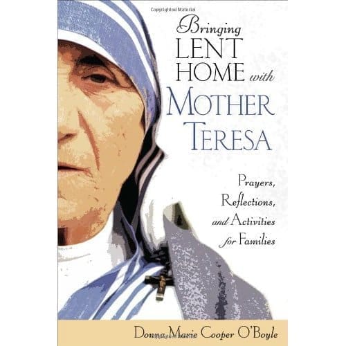 Bringing Lent Home with Mother Teresa: Prayers, Reflections, and Activities for Families