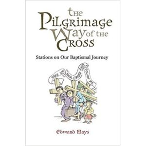 The Pilgrimage Way Of The Cross: Stations On Our Baptismal Journey