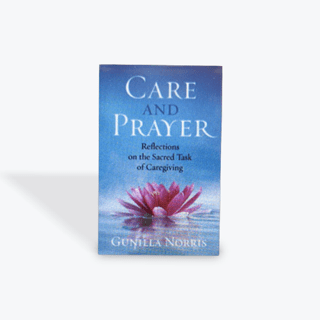 Care & Prayer: Reflections on the Sacred Task of Caregiving