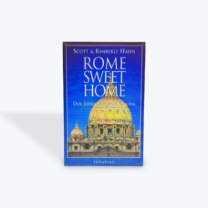 Rome Sweet Home: Our Journey to Catholicism